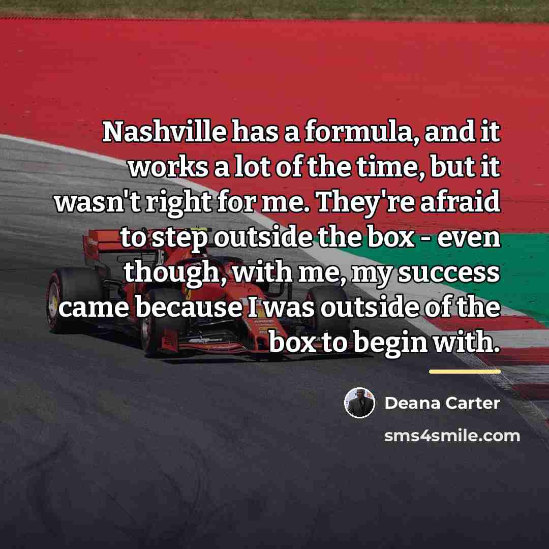 “Nashville has a formula, and it works a lot of…” quote by Deana Carter