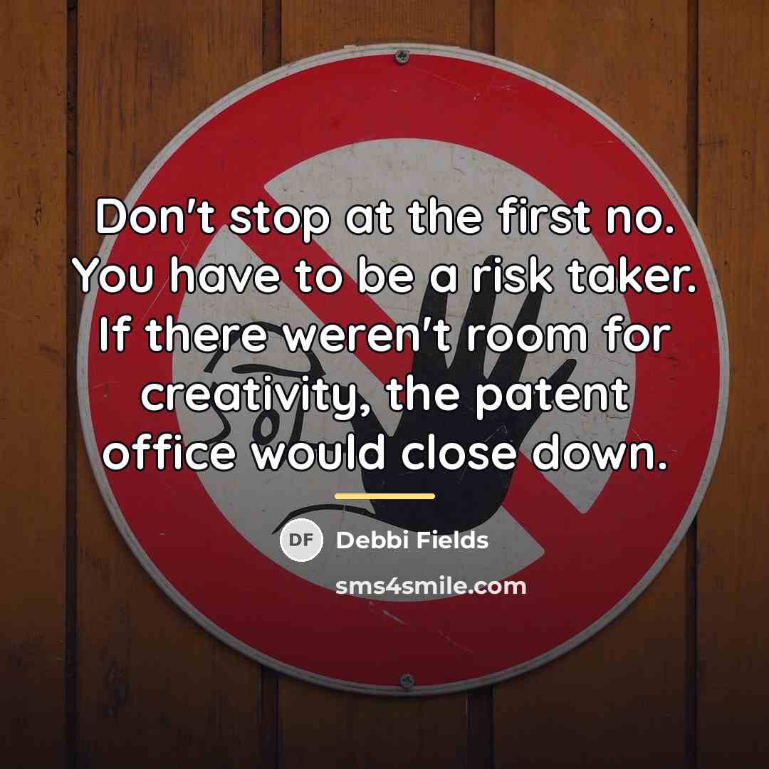 “Don't stop at the first no. You have to be…” quote by Debbi Fields