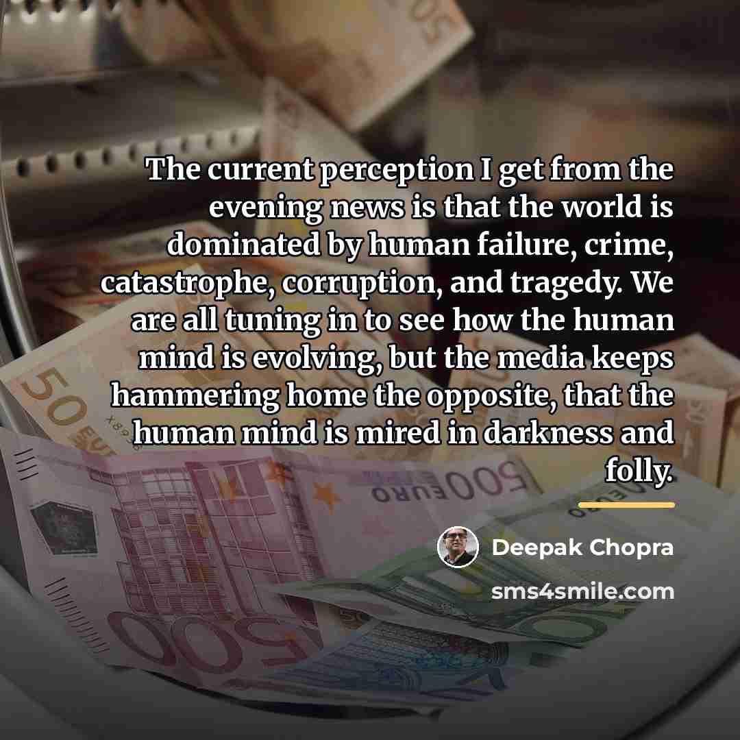 “The current perception I get from the evening news is…” quote by Deepak Chopra