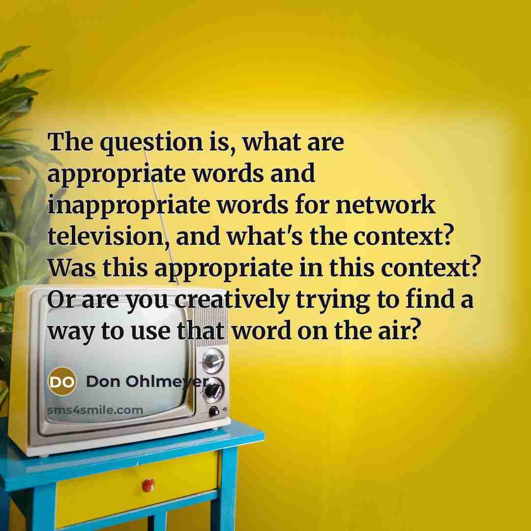 “The question is, what are appropriate words and inappropriate words…” quote by Don Ohlmeyer