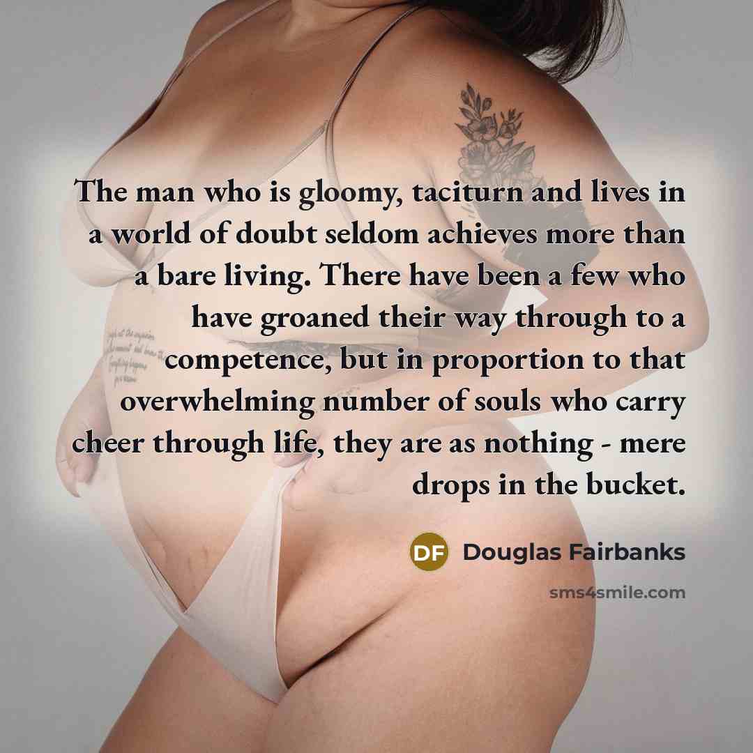 “The man who is gloomy, taciturn and lives in a…” quote by Douglas Fairbanks