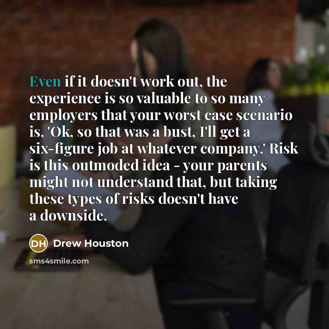 “Even if it doesn't work out, the experience is so…” quote by Drew Houston