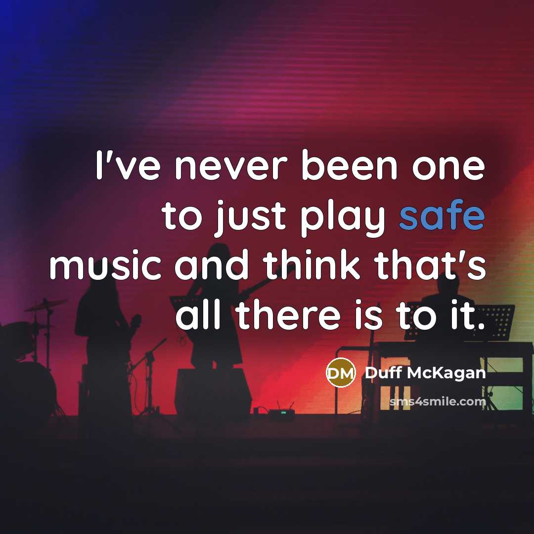 “I've never been one to just play safe music and…” quote by Duff McKagan