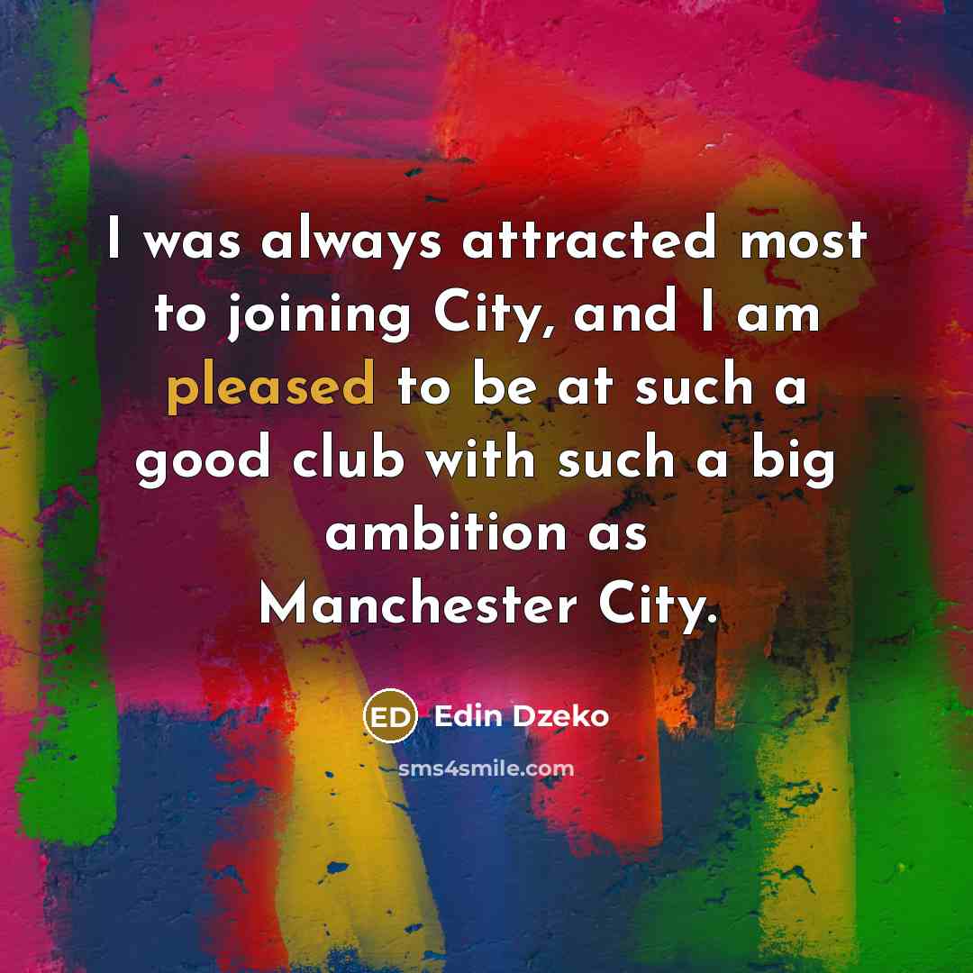“I was always attracted most to joining City, and I…” quote by Edin Dzeko