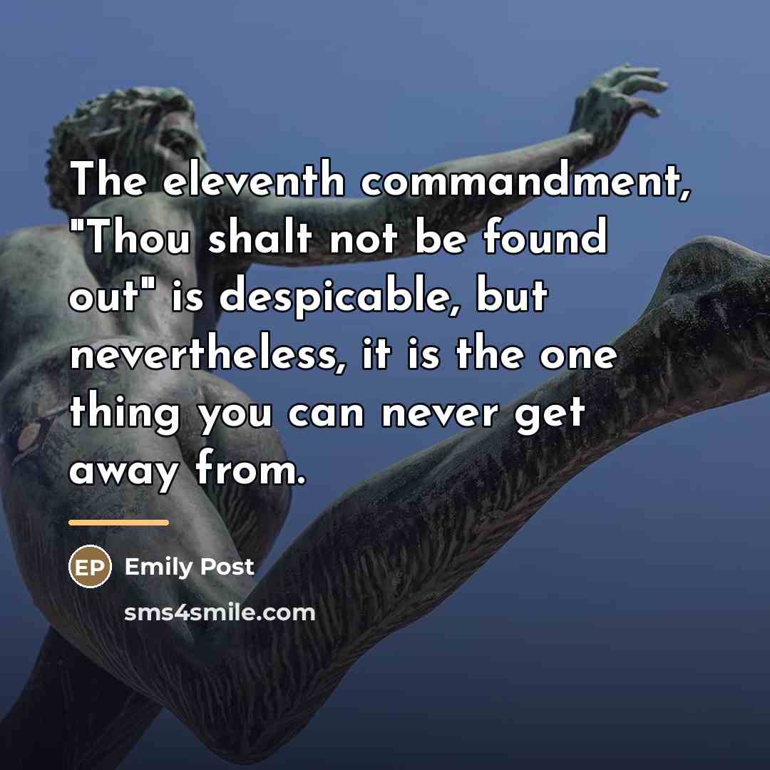 “The eleventh commandment, "Thou shalt not be found out" is…” quote by Emily Post