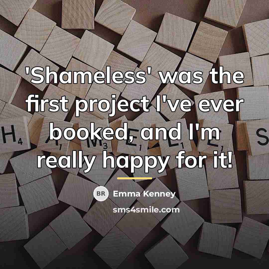 “'Shameless' was the first project I've ever booked, and I'm…” quote by Emma Kenney