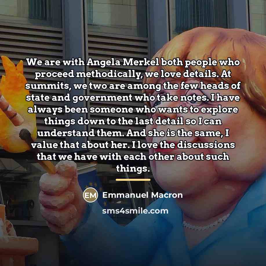“We are with Angela Merkel both people who proceed methodically,…” quote by Emmanuel Macron