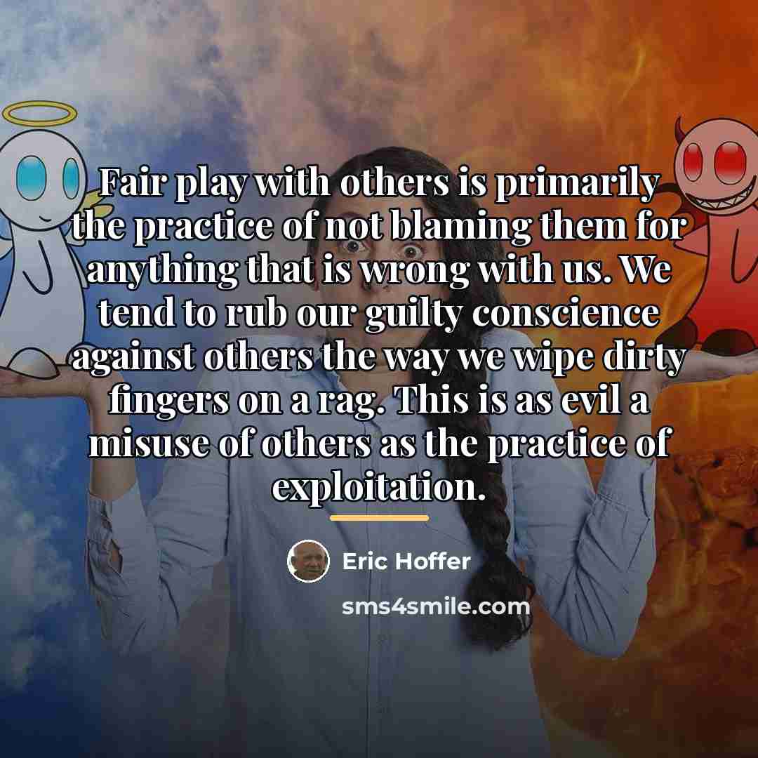 “Fair play with others is primarily the practice of not…” quote by Eric Hoffer