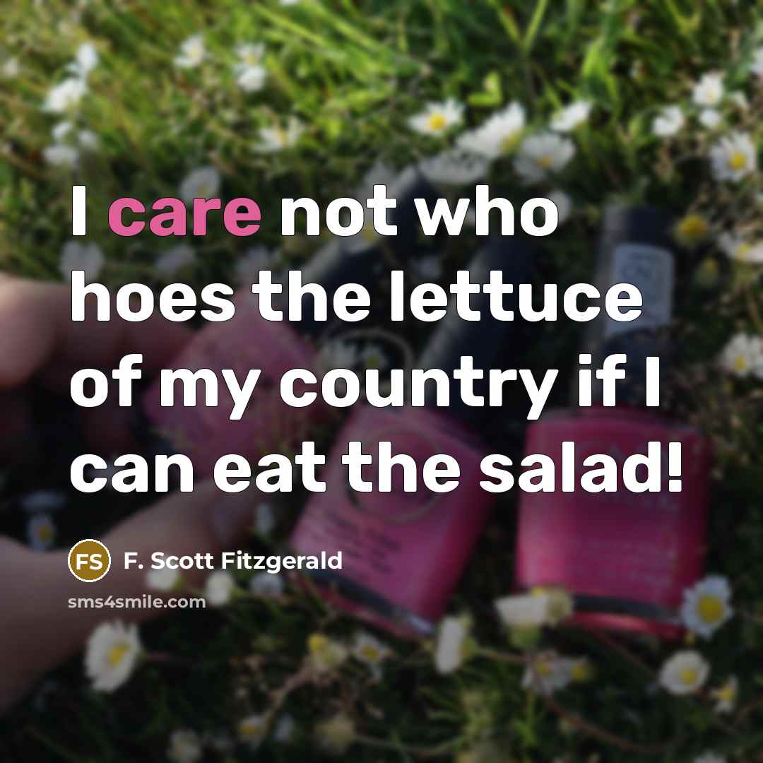 “I care not who hoes the lettuce of my country…” quote by F. Scott Fitzgerald
