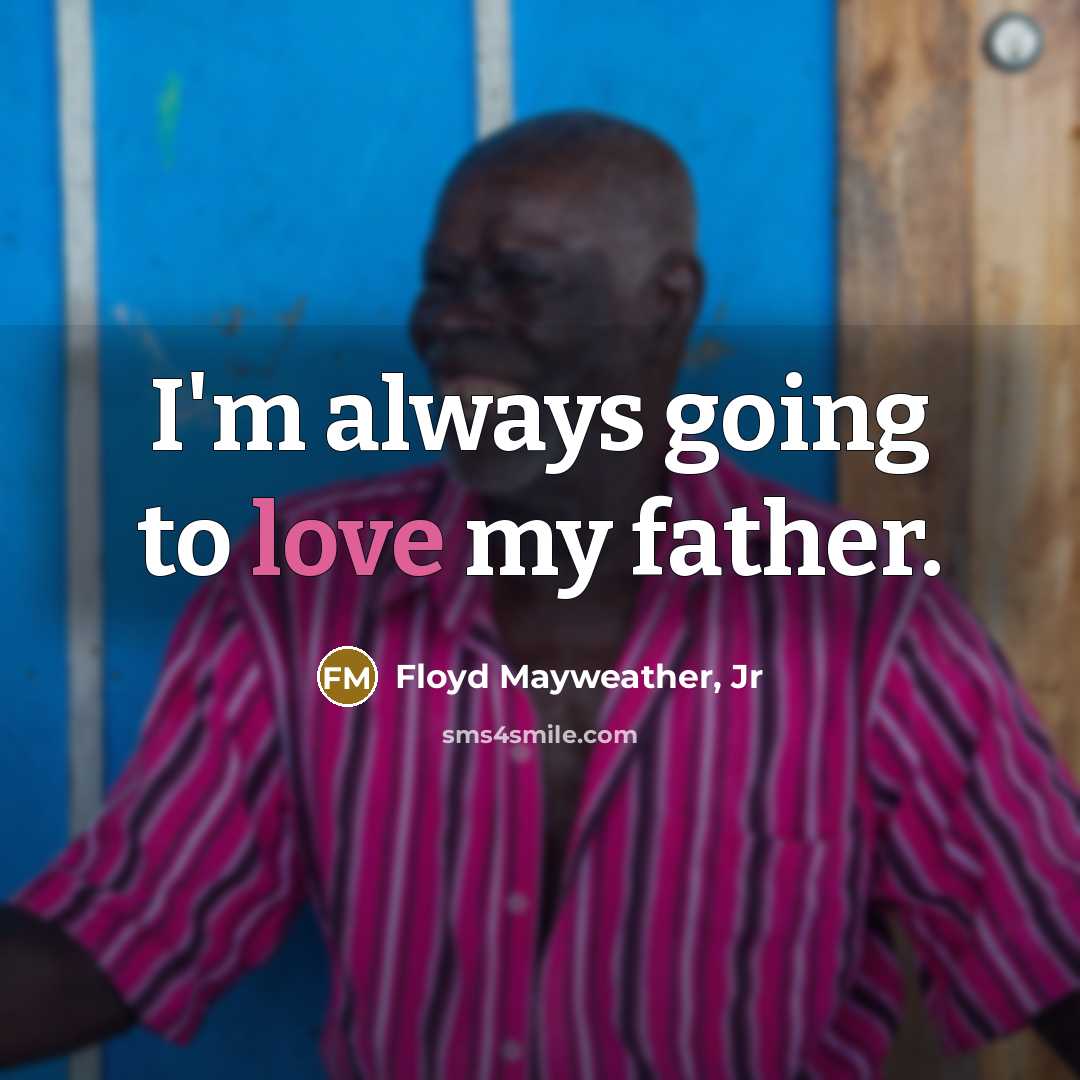 “I'm always going to love my father.…” quote by Floyd Mayweather, Jr