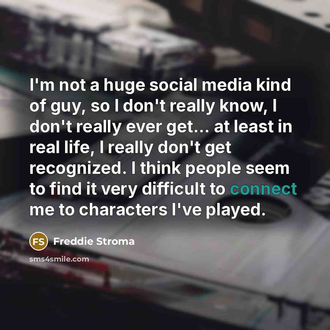 “I'm not a huge social media kind of guy, so…” quote by Freddie Stroma