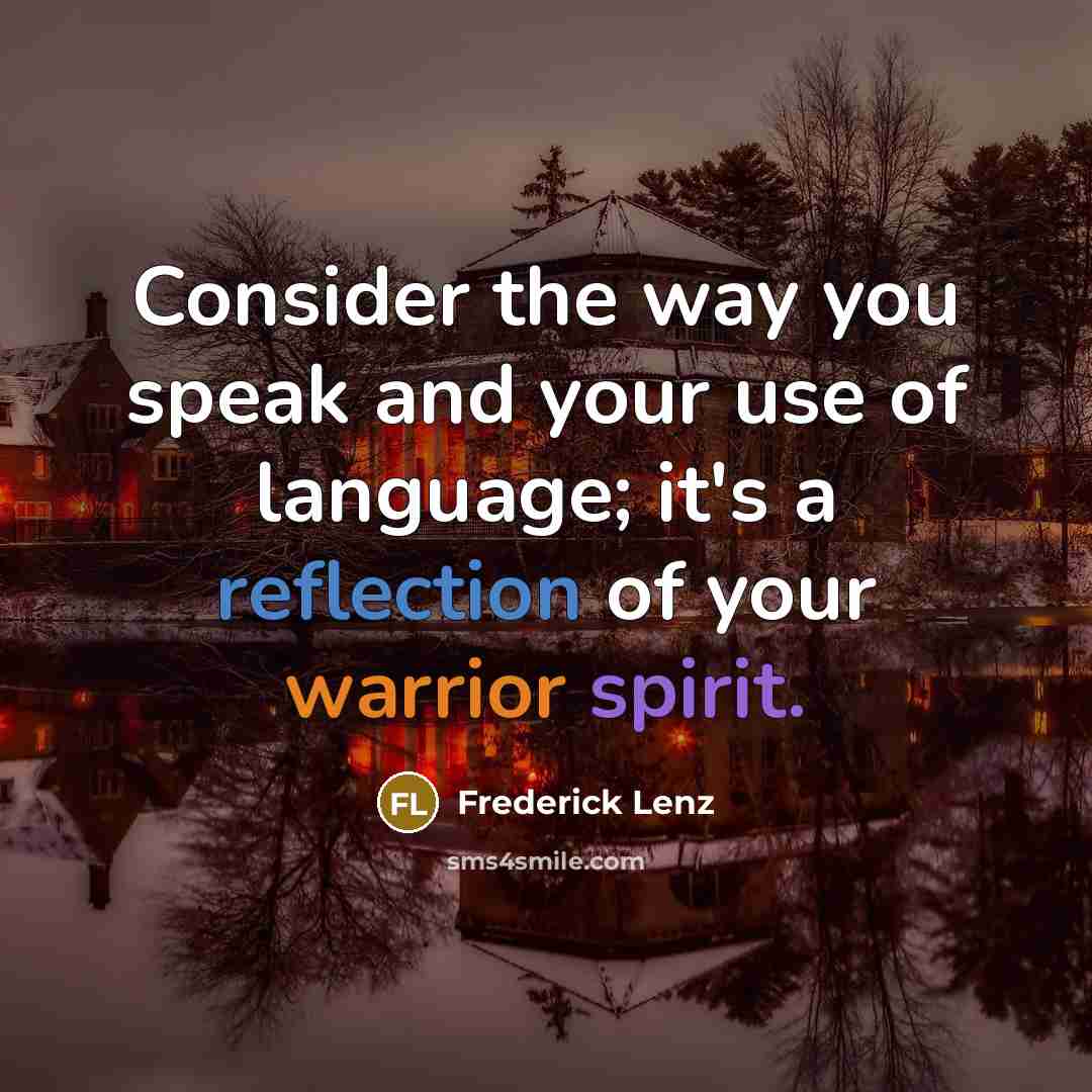 “Consider the way you speak and your use of language;…” quote by Frederick Lenz