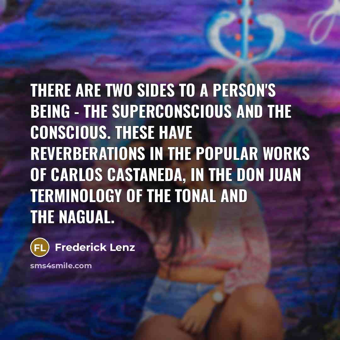 “There are two sides to a person's being - the…” quote by Frederick Lenz