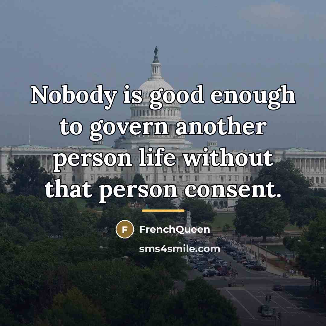 “Nobody is good enough to govern another person life without…” quote by Frenchqueen