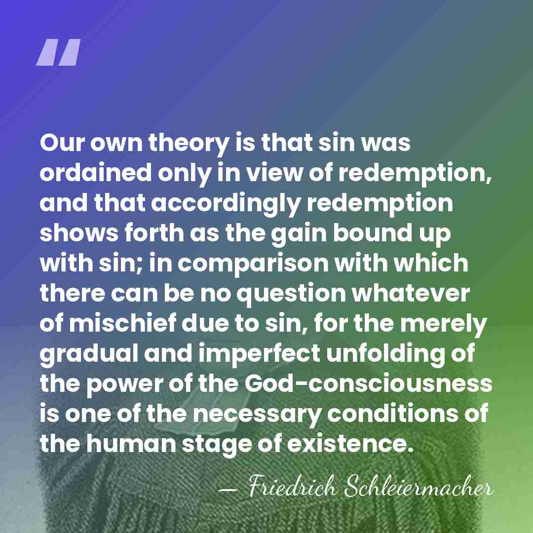 Our own theory is that sin was ordained only in view of&hellip; - Friedrich Schleiermacher