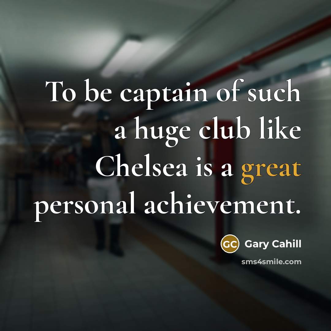 “To be captain of such a huge club like Chelsea…” quote by Gary Cahill