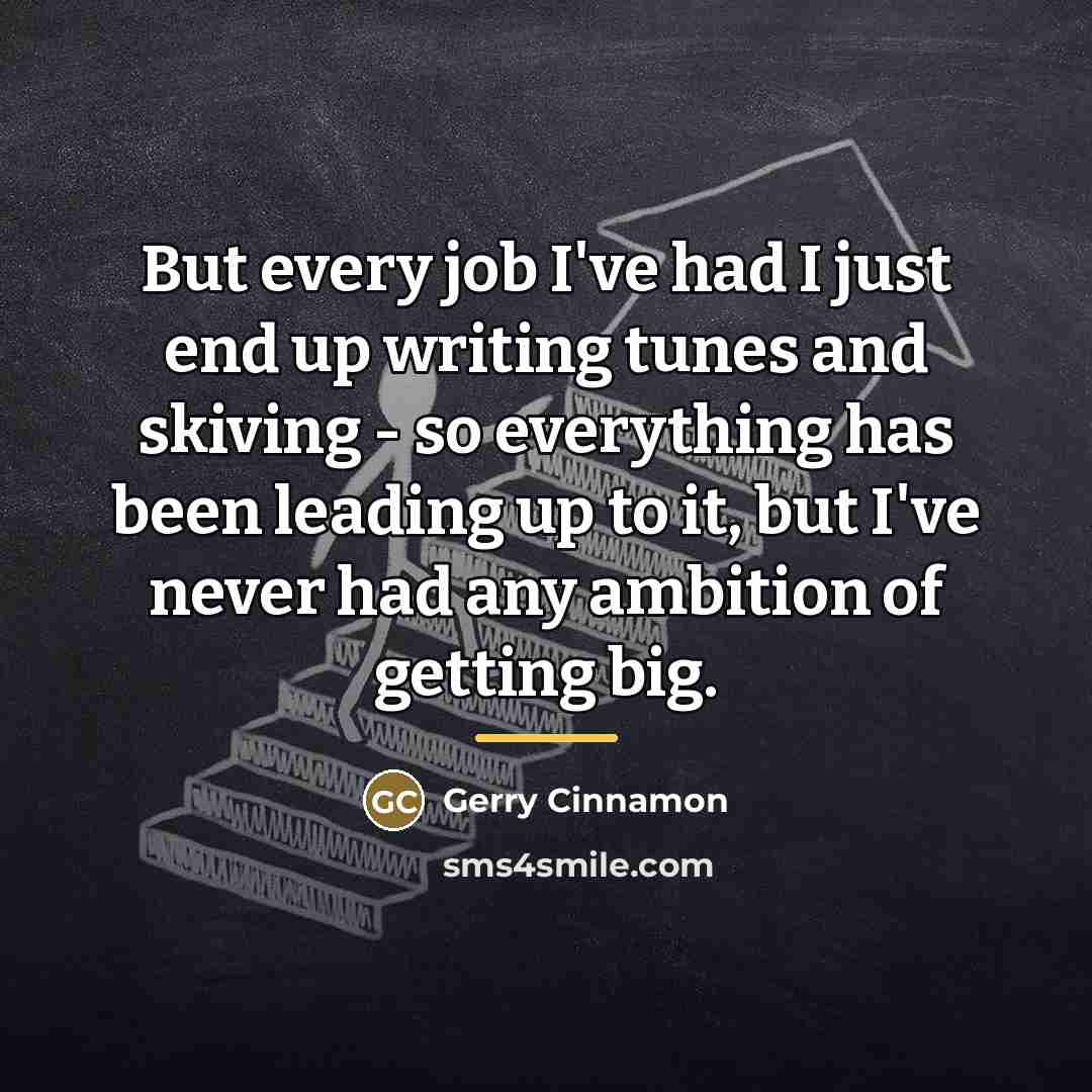 “But every job I've had I just end up writing…” quote by Gerry Cinnamon