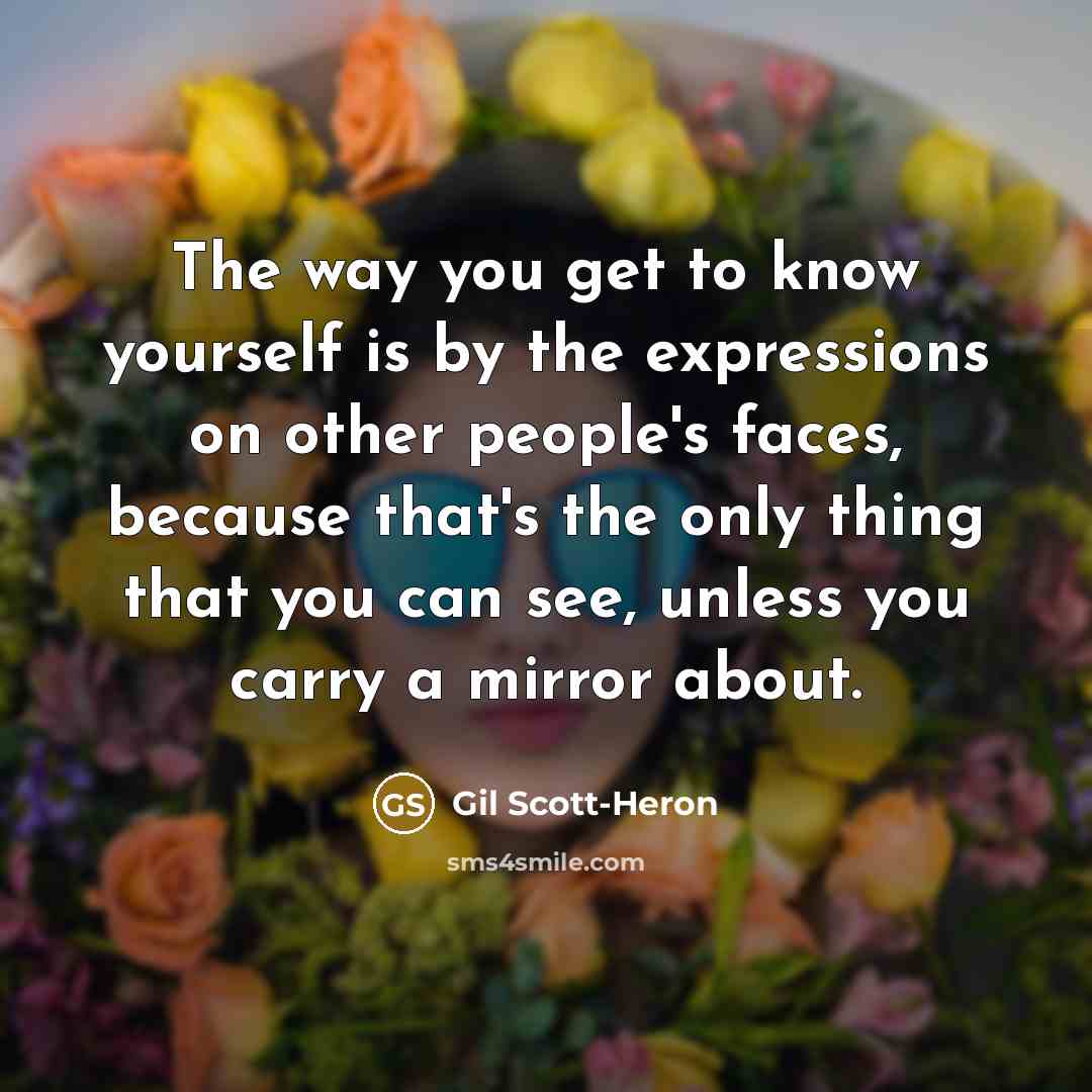 “The way you get to know yourself is by the…” quote by Gil Scott-Heron