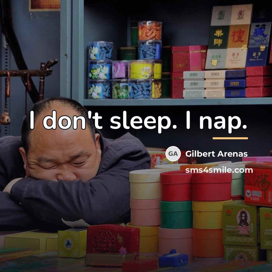 “I don't sleep. I nap.…” quote by Gilbert Arenas