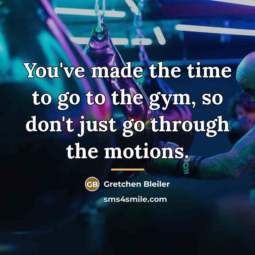 “You've made the time to go to the gym, so…” quote by Gretchen Bleiler