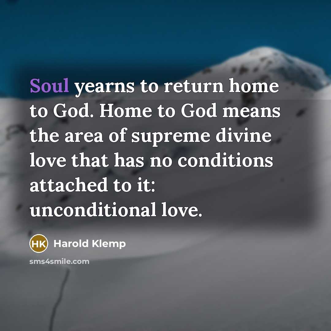 “Soul yearns to return home to God. Home to God…” quote by Harold Klemp