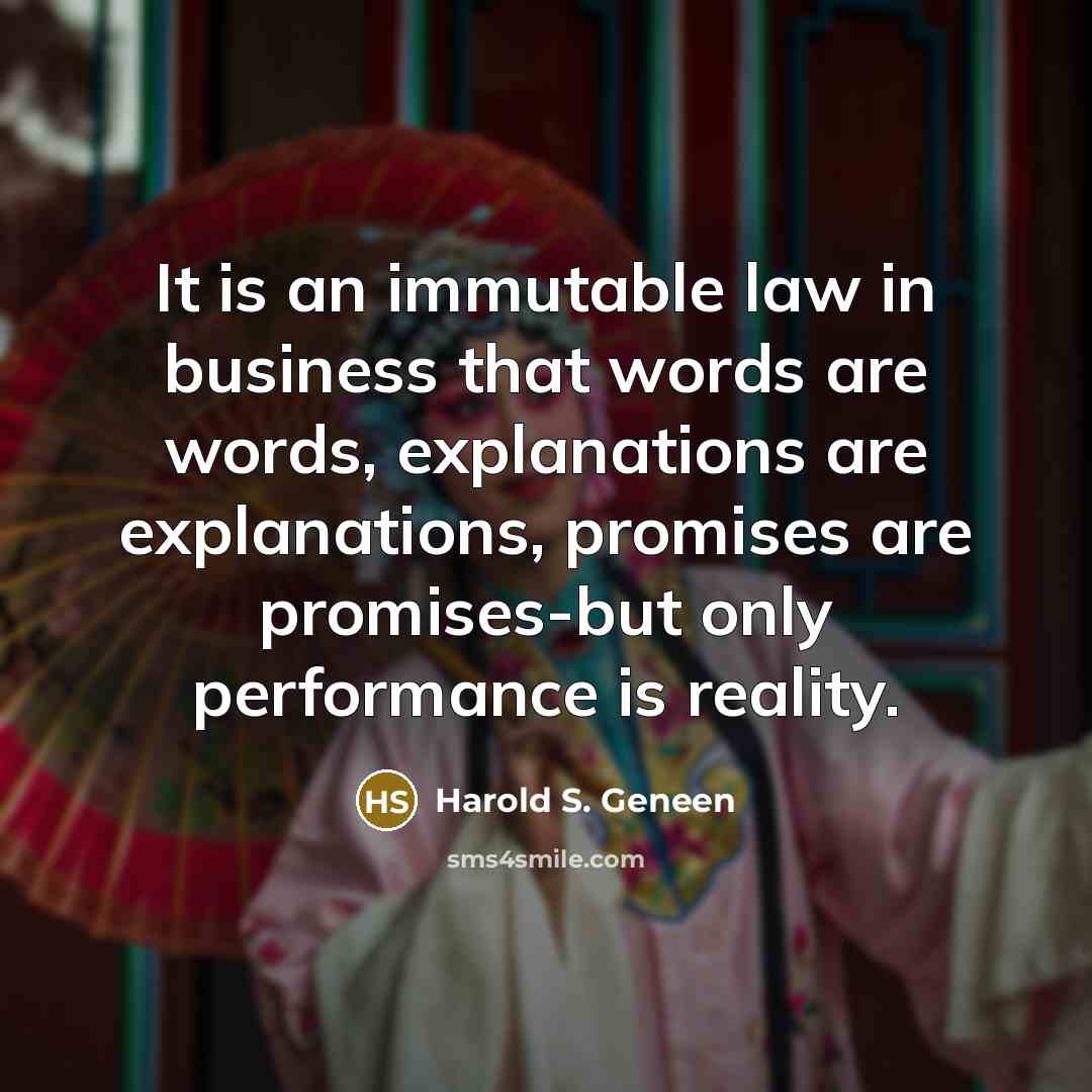 “It is an immutable law in business that words are…” quote by Harold S. Geneen
