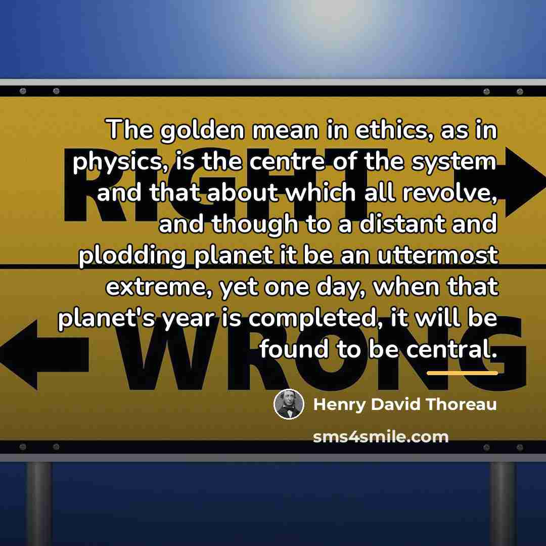 “The golden mean in ethics, as in physics, is the…” quote by Henry David Thoreau