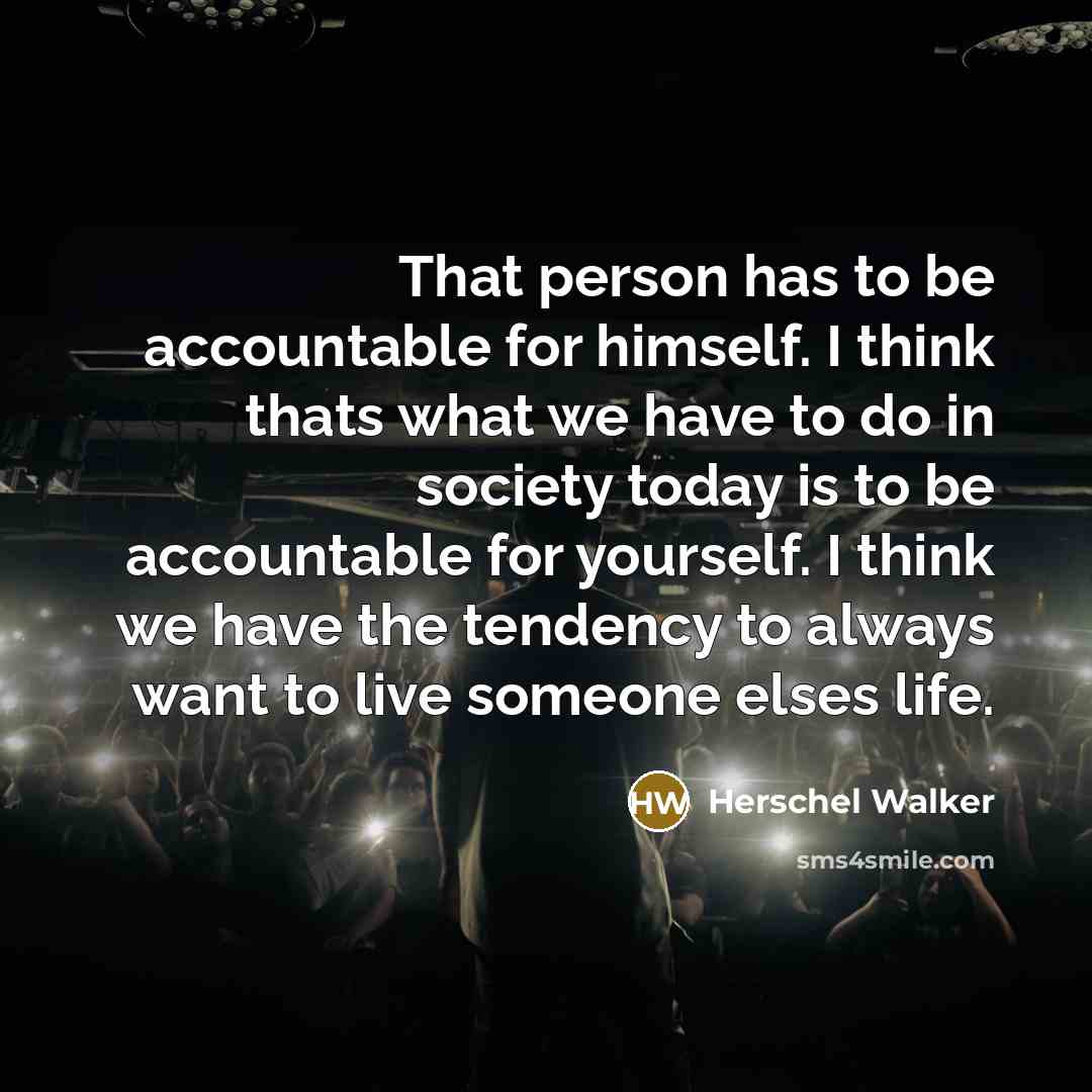 “That person has to be accountable for himself. I think…” quote by Herschel Walker