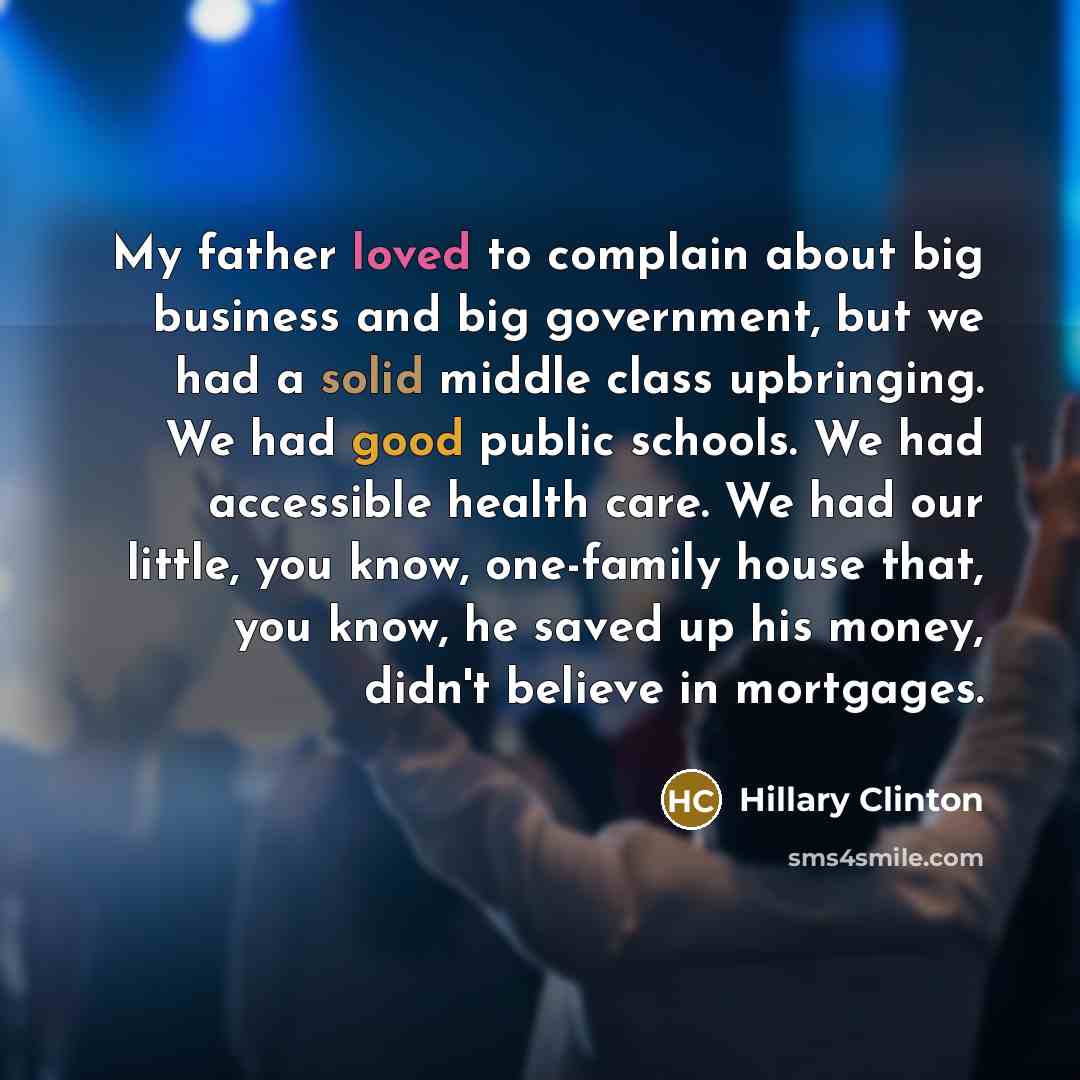 “My father loved to complain about big business and big…” quote by Hillary Clinton