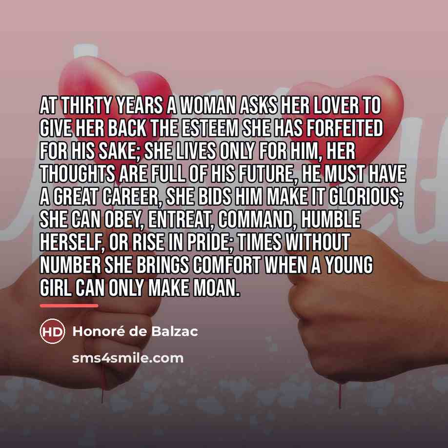 “At thirty years a woman asks her lover to give…” quote by Honore de Balzac