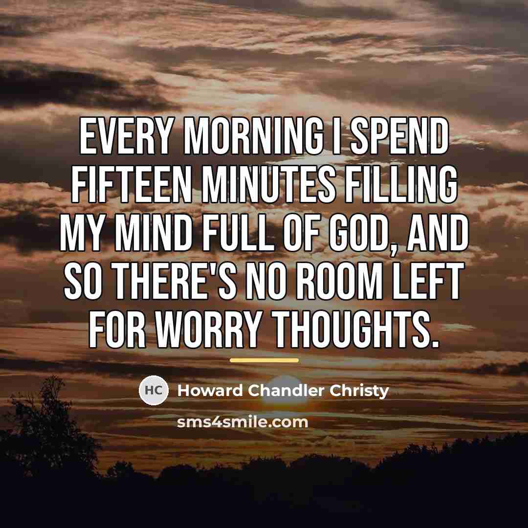 “Every morning I spend fifteen minutes filling my mind full…” quote by Howard Chandler Christy