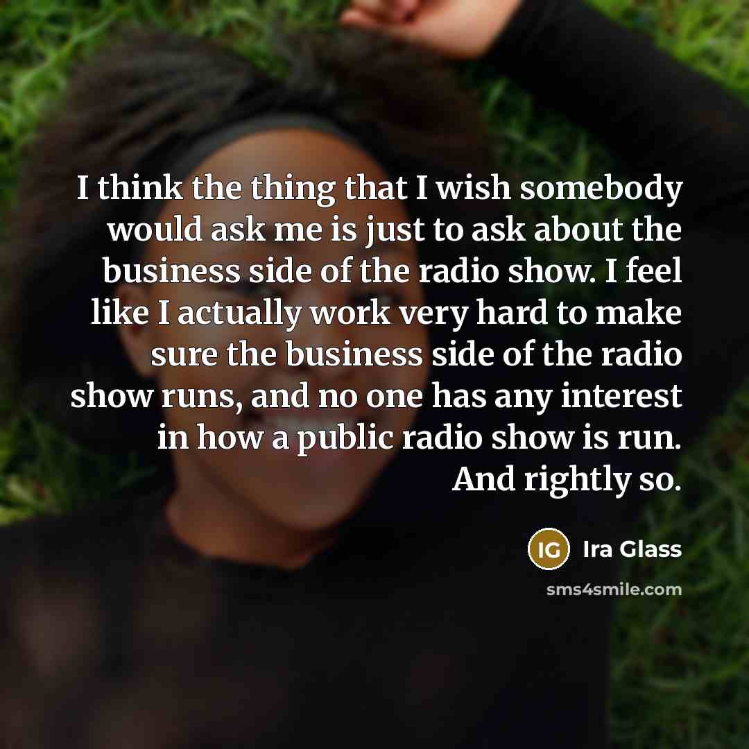 “I think the thing that I wish somebody would ask…” quote by Ira Glass