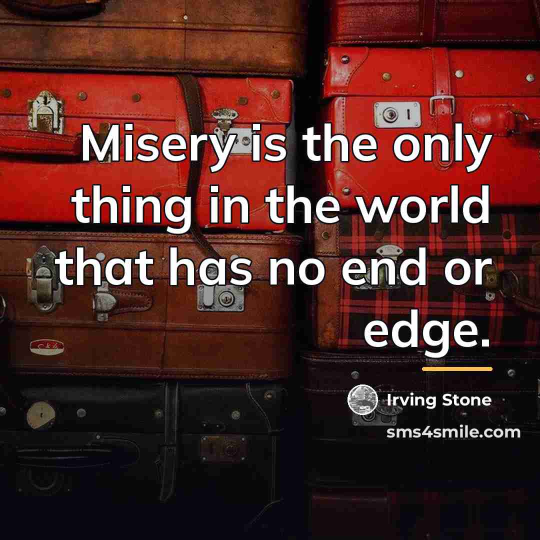 “Misery is the only thing in the world that has…” quote by Irving Stone