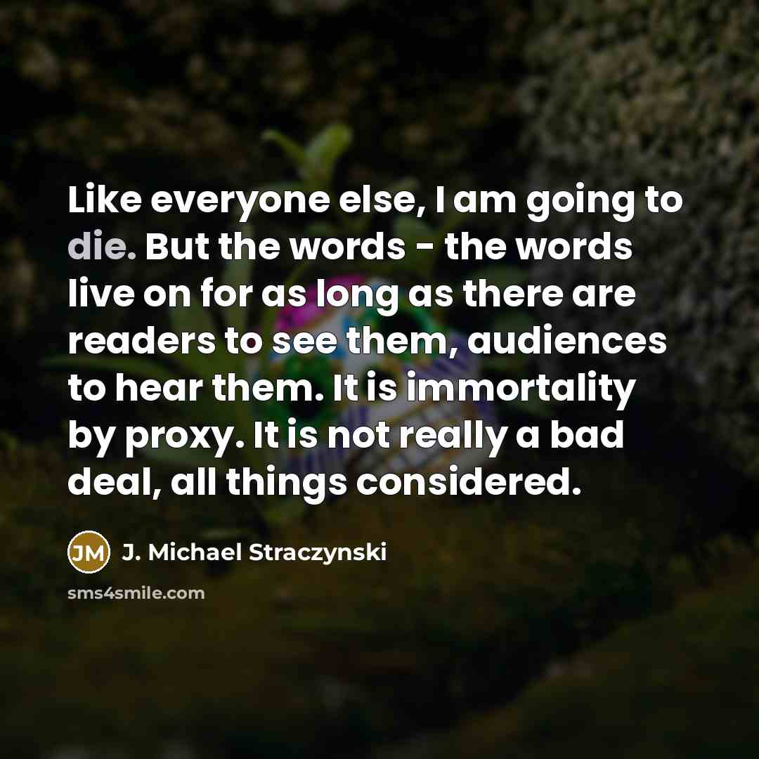 “Like everyone else, I am going to die. But the…” quote by J. Michael Straczynski
