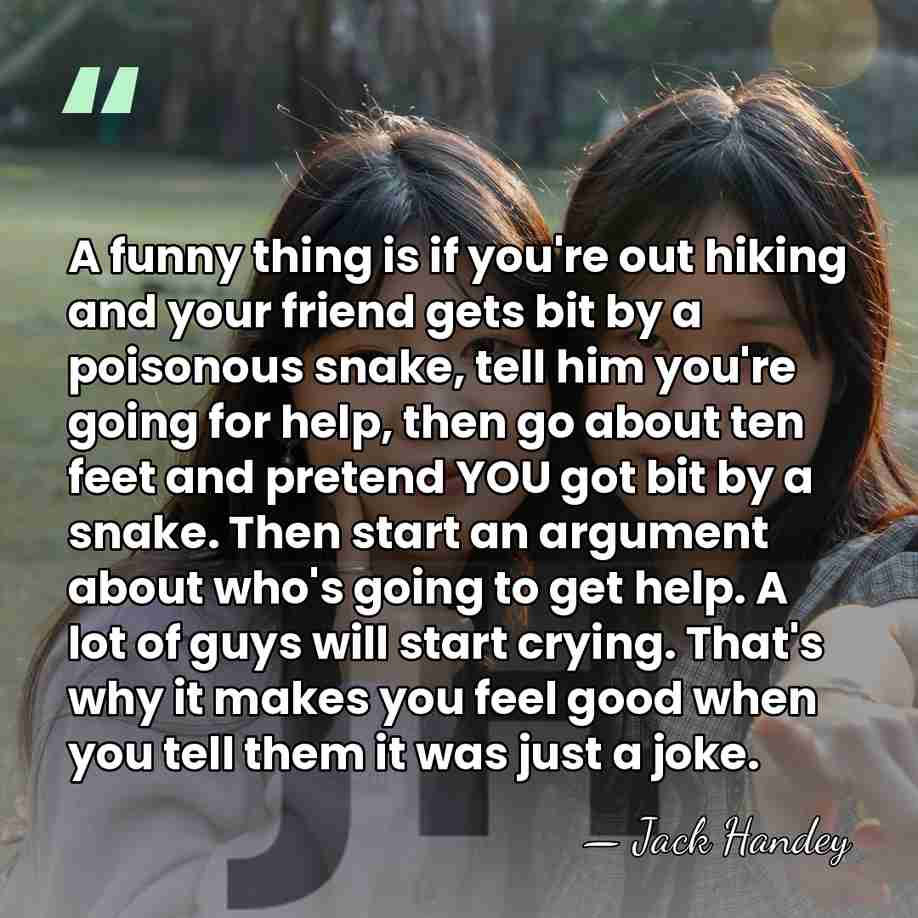 A funny thing is if you're out hiking and your friend gets&hellip; - Jack Handey