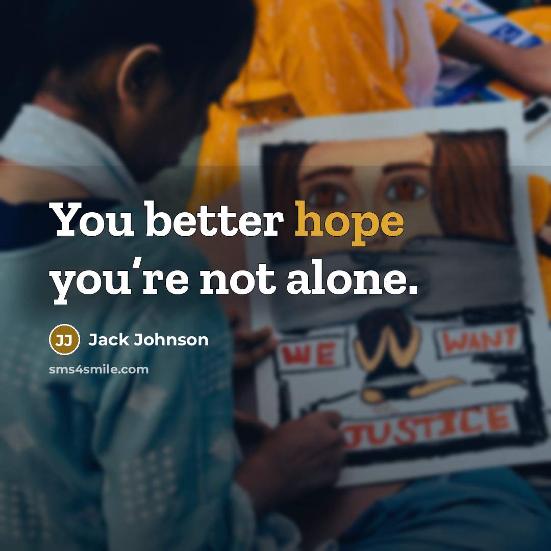 “You better hope you’re not alone.…” quote by Jack Johnson