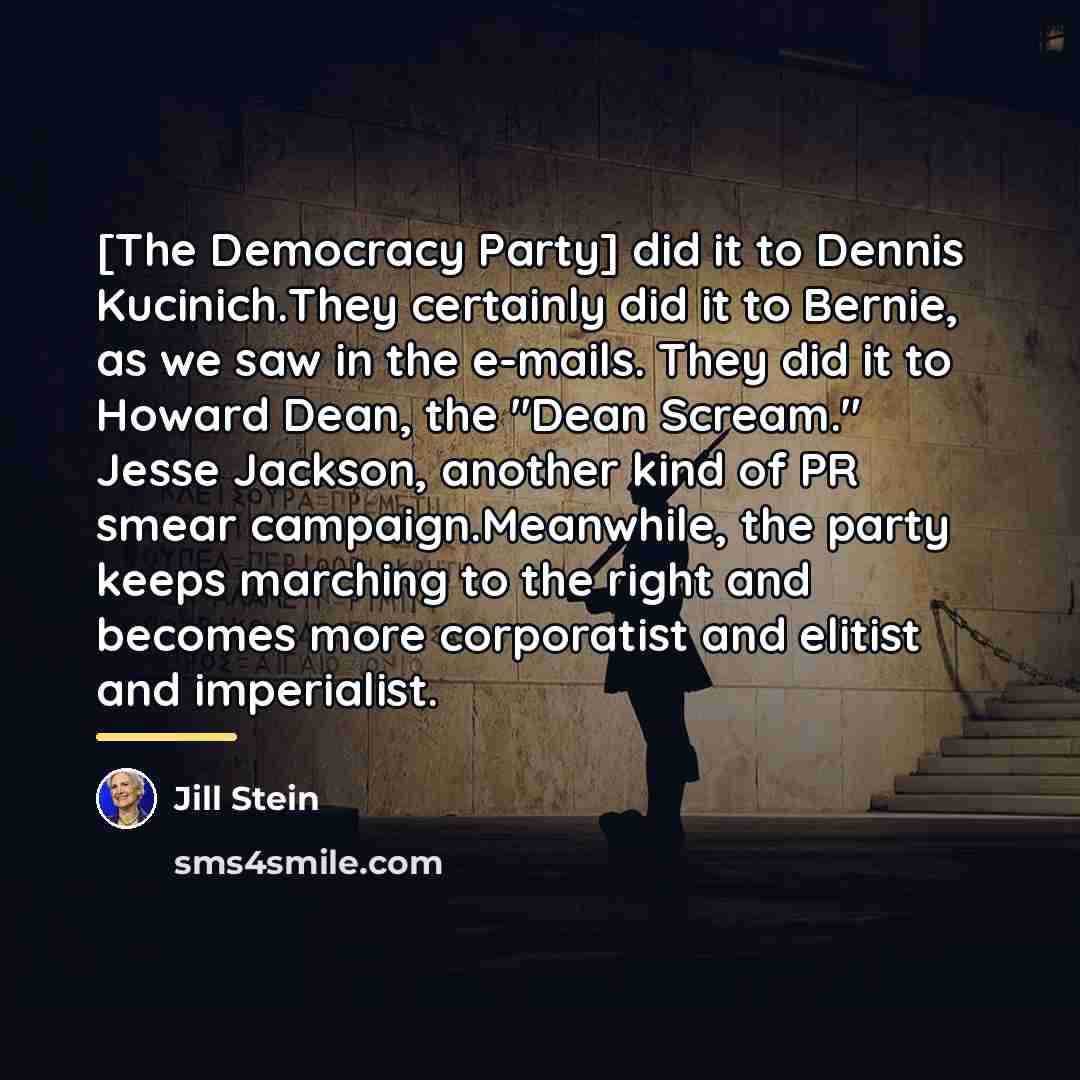 “[The Democracy Party] did it to Dennis Kucinich.They certainly did…” quote by Jill Stein