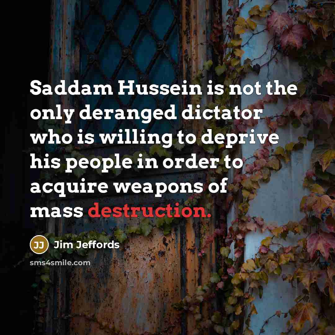 “Saddam Hussein is not the only deranged dictator who is…” quote by Jim Jeffords