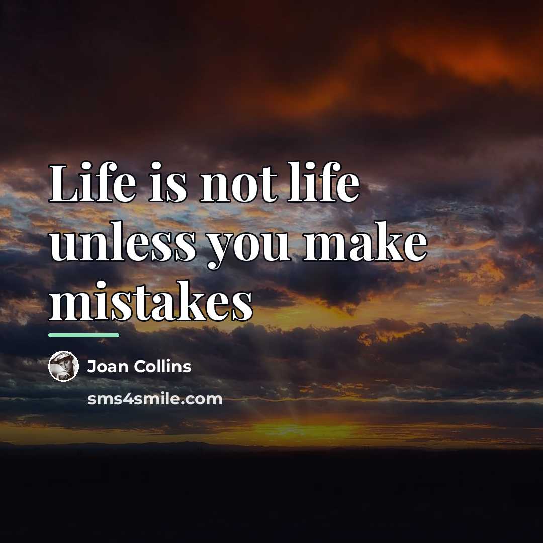 “Life is not life unless you make mistakes…” quote by Joan Collins