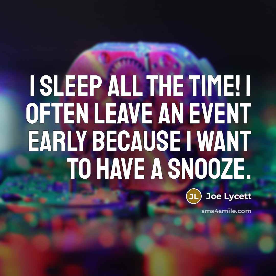 “I sleep all the time! I often leave an event…” quote by Joe Lycett