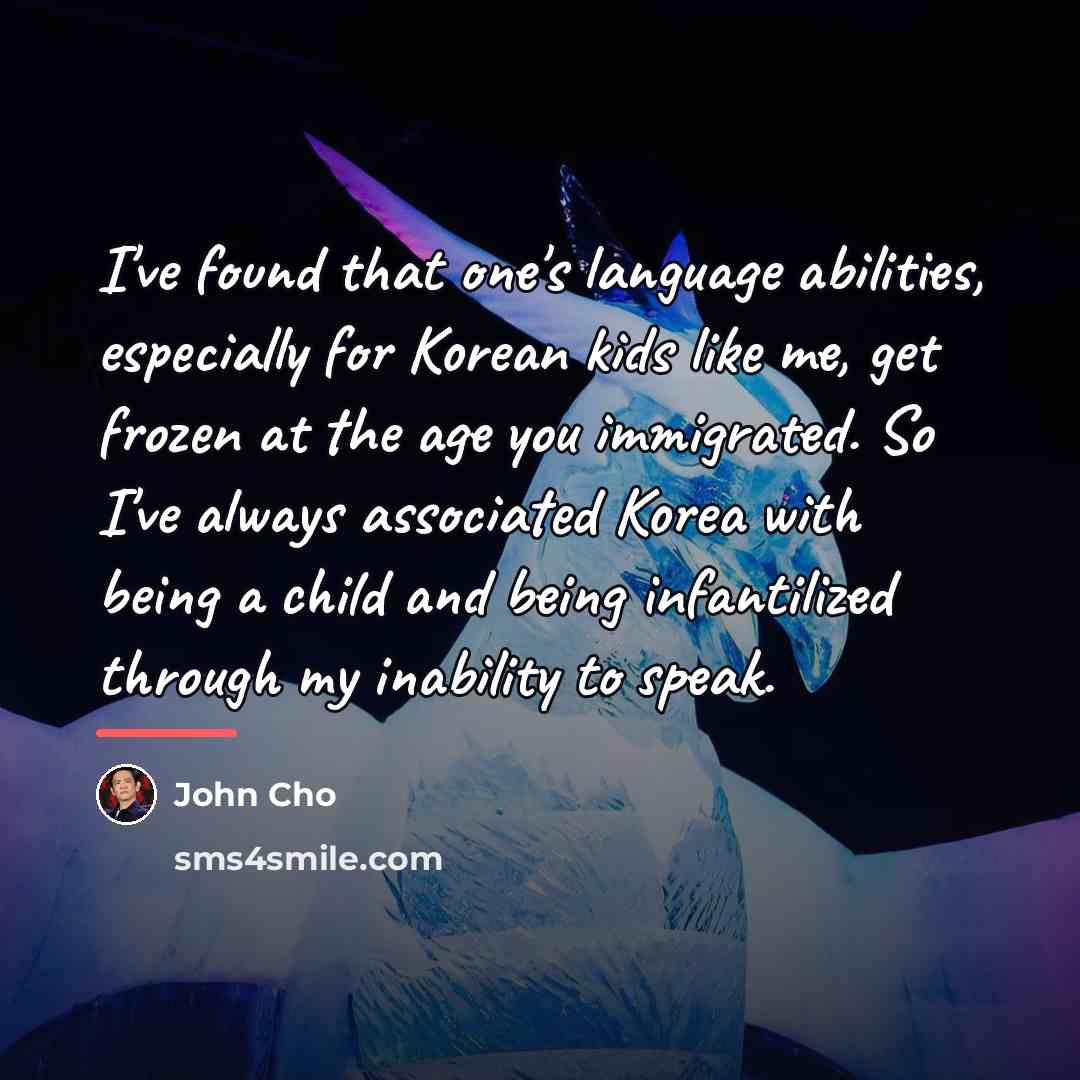 “I've found that one's language abilities, especially for Korean kids…” quote by John Cho