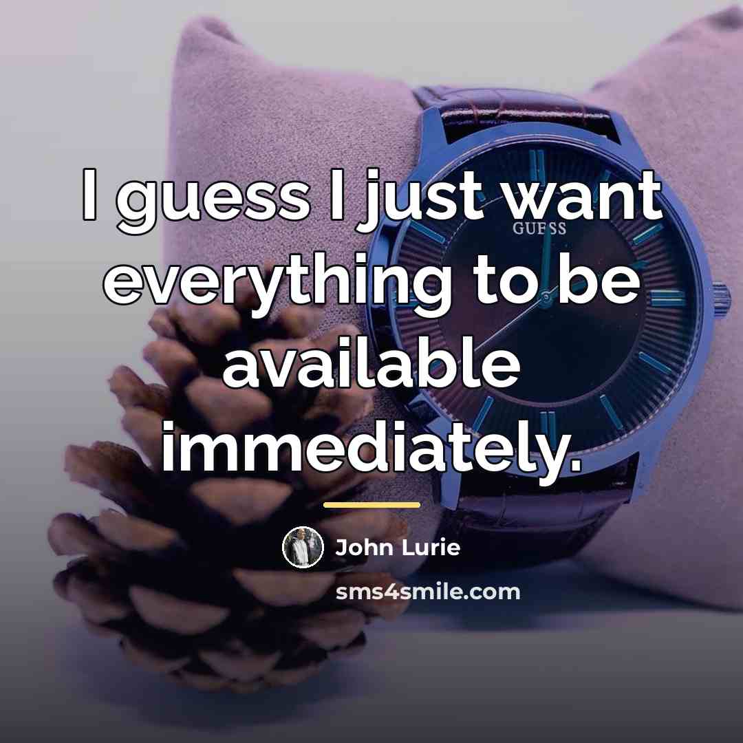 “I guess I just want everything to be available immediately.…” quote by John Lurie