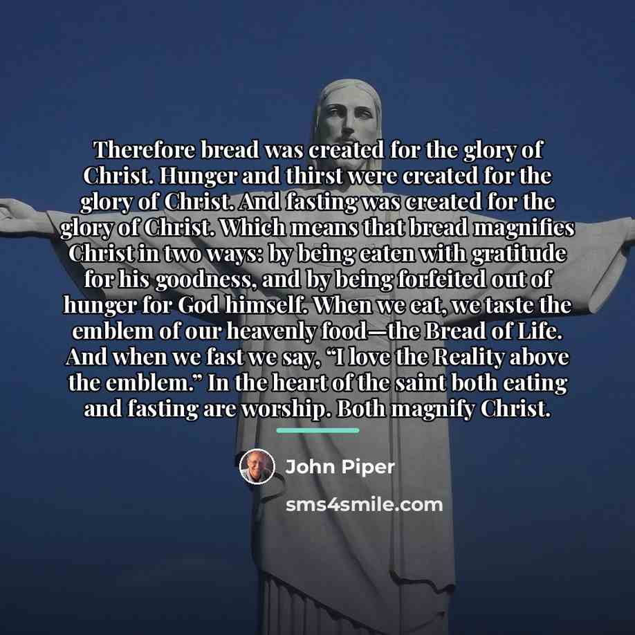 “Therefore bread was created for the glory of Christ. Hunger…” quote by John Piper