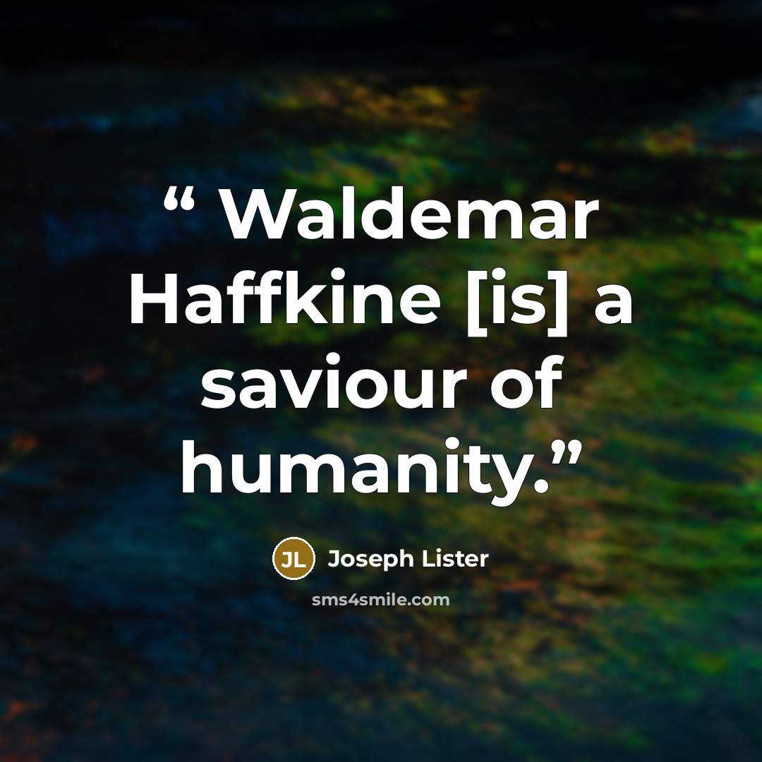 “Waldemar Haffkine [is] a saviour of humanity.” quote by Joseph Lister