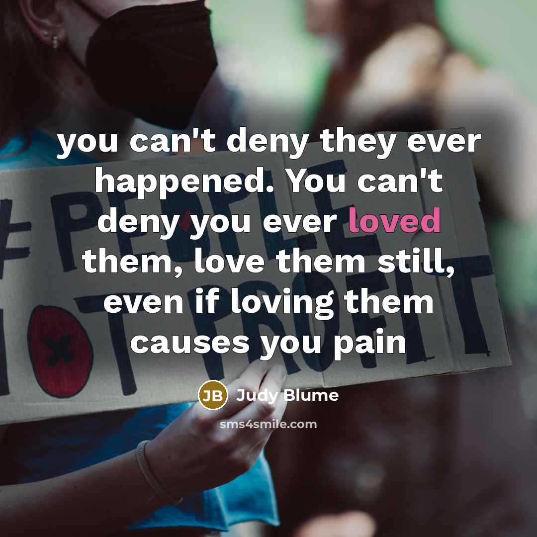 “you can't deny they ever happened. You can't deny you…” quote by Judy Blume