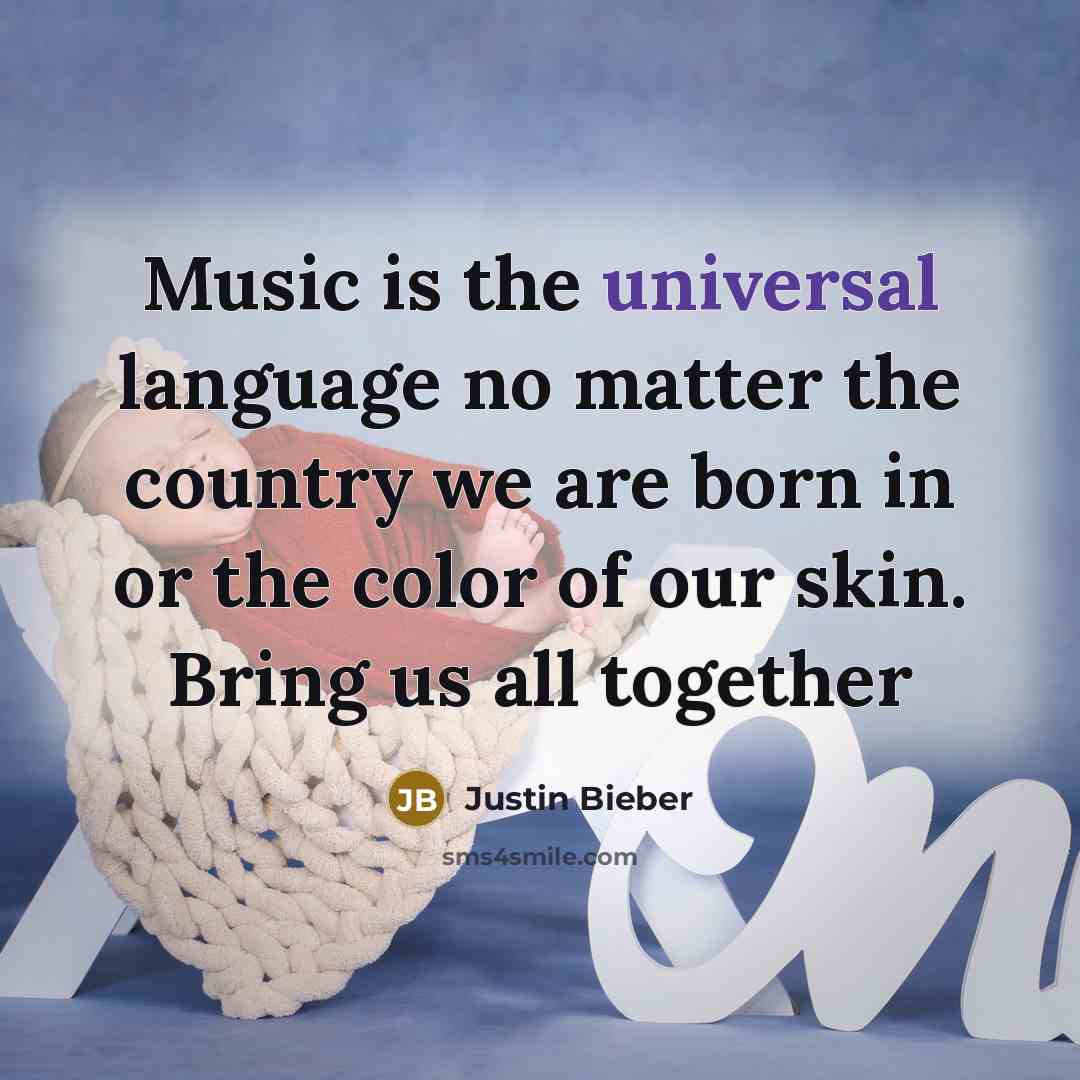 “Music is the universal language no matter the country we…” quote by Justin Bieber