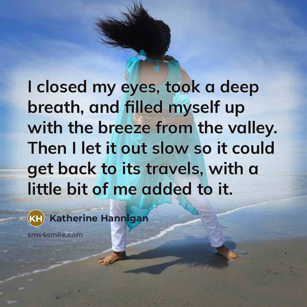 “I closed my eyes, took a deep breath, and filled…” quote by Katherine Hannigan