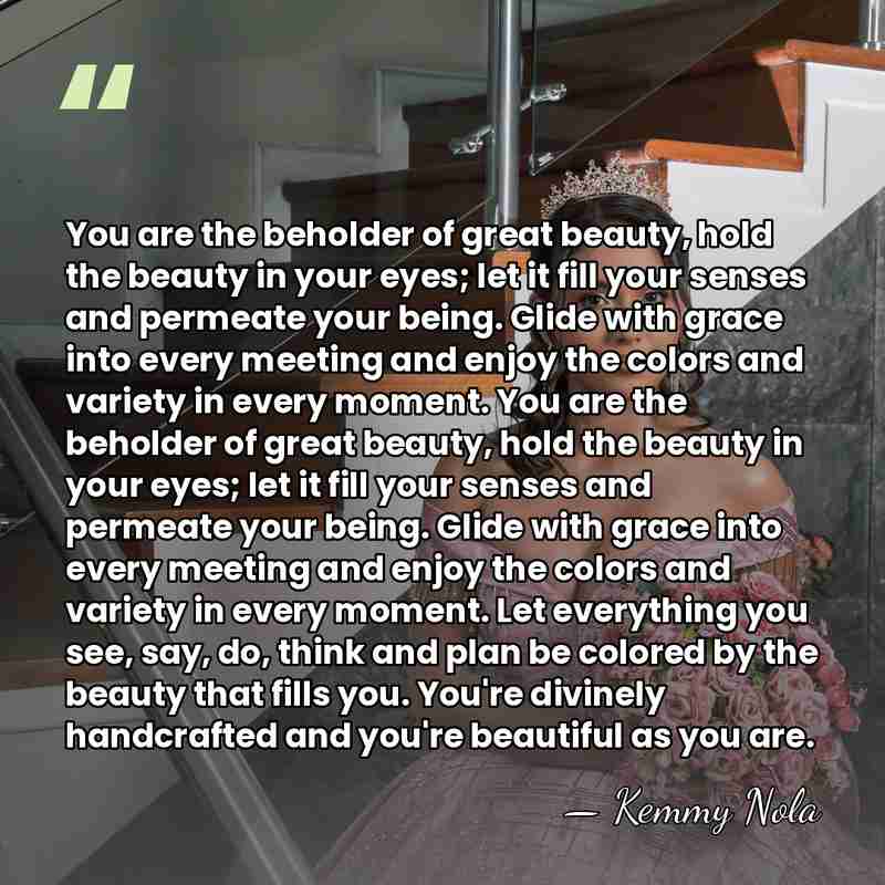 You are the beholder of great beauty, hold the beauty in your&hellip; - Kemmy Nola