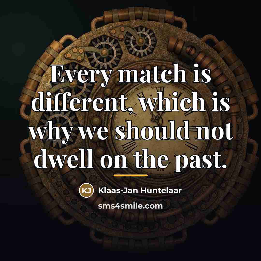 “Every match is different, which is why we should not…” quote by Klaas-Jan Huntelaar