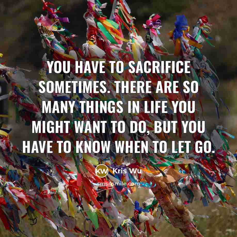 “You have to sacrifice sometimes. There are so many things…” quote by Kris Wu